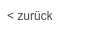 < zurück